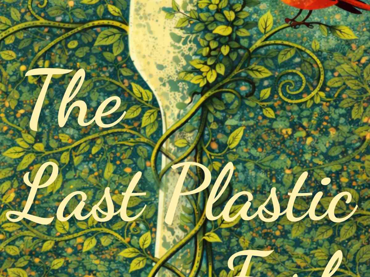 The Last Plastic Fork & other Green&nbsp;Epiphanies